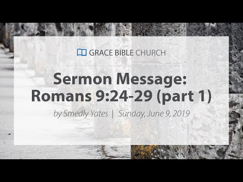 Romans 9:24-29 - Smedly Yates - Grace Bible Church - 06/09/19