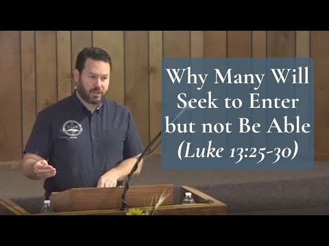 Why Many Will Seek to Enter but not Be Able (Luke 13:25-30)