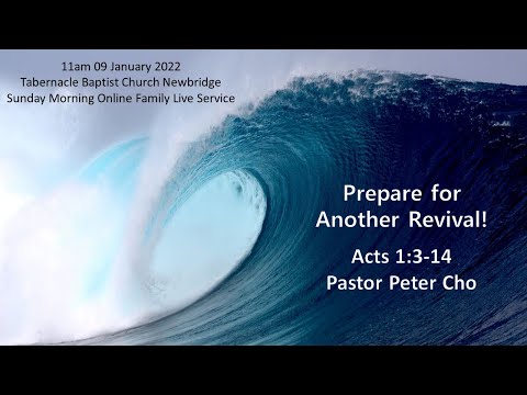 Prepare for Another Revival! - Acts 1:3-14 - 11am 09 Jan 2022 Sunday Morning Service
