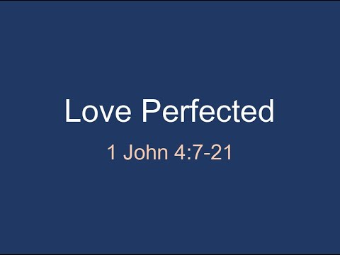 Love Perfected - 1 John 4:7-21 | Light & Love: Lessons in 1 John