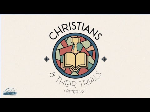 Christians & Their Trials (1 Peter 1:6-7) | The Bridge College Ministry | Pastor Jacob Mock