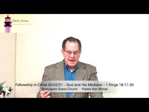 Fellowship in Christ 05/22/21 - God and His Mediator - 1 Kings 18:17-39 - Full Message