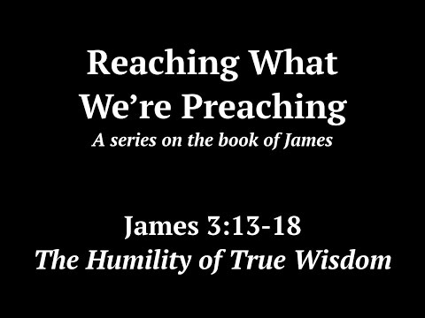 The Humility of True Wisdom - James 3:13-18 / Pastor Rick Foddrill / 9.25.16