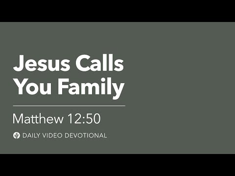Jesus Calls You Family | Matthew 12:50 | Our Daily Bread Video Devotional