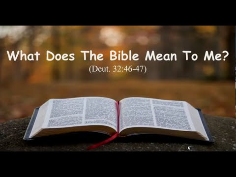 What Does the Bible Mean to Me (Deut. 32:46-47)