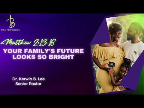 12/26/2021 Your Family’s Future Looks So Bright - Matthew 2:13-16