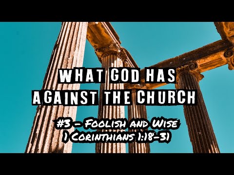 WGHATC #3 - Foolish and Wise (1 Cor. 1:18-31) | Dr. Kurt Bjorklund | January 22-23, 2022