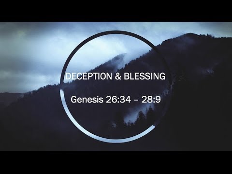 Deception & Blessing | Gen 26:34-28:9 | Nov 10, 2019