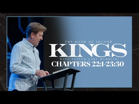 Verse By Verse Bible Study  |  2 Kings 22-23  |  Gary Hamrick