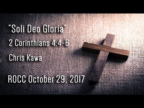 ROCC October 29, 2017 "Soli Deo Gloria" 1 Timothy 2:5-6 Chris Kawa
