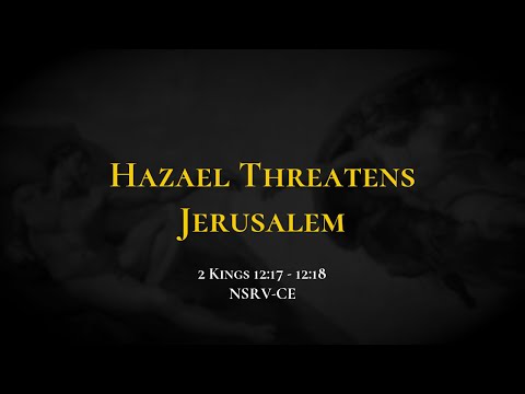 Hazael Threatens Jerusalem - Holy Bible, 2 Kings 12:17-12:18