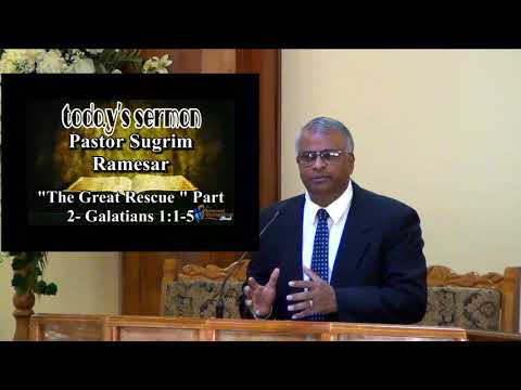 This sermon is titled ‘The Great Rescue’  Part 2 - Galatians 1:1-5 by Pastor Sugrim Ramesar