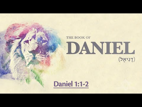 Daniel 1:1-2 - Introduction to the Book of Daniel (דָנִיאֶל)