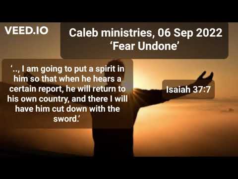 06 Sep 2022, ‘Fear Undone’, Isaiah 37:7, @Caleb Ministries (Dr Paul de Waal)