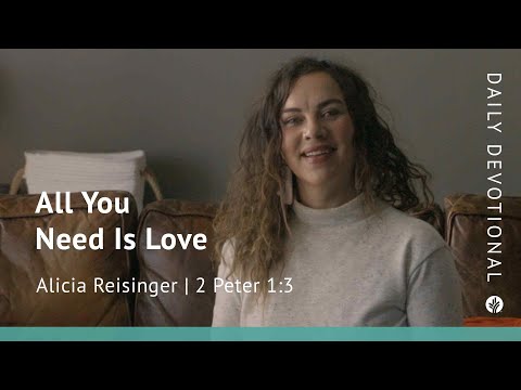 All You Need Is Love | 2 Peter 1:3 | Our Daily Bread Video Devotional