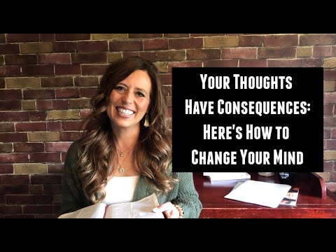 Your Thoughts Have Consequences: Here's How to Change Your Mind