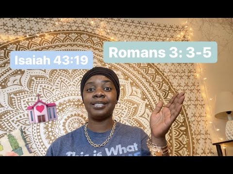 Isaiah 43:19//Romans 3: 3-5 | THE JOURNEY OF BECOMING