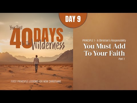 Day 9: You Must Add to Your Faith (Part 1) | Your First Forty Days in the Wilderness