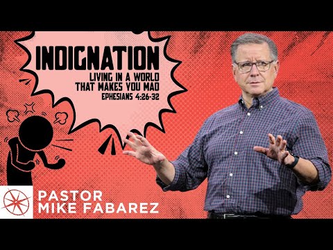 Indignation: Living in a World That Makes You Mad (Ephesians 4:26-32) | Pastor Mike Fabarez