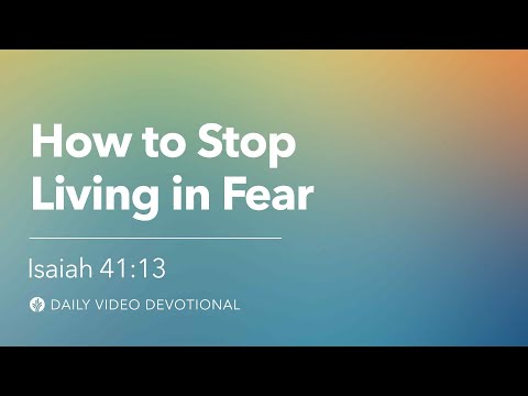 How to Stop Living in Fear | Isaiah 41:13 | Our Daily Bread Video Devotional