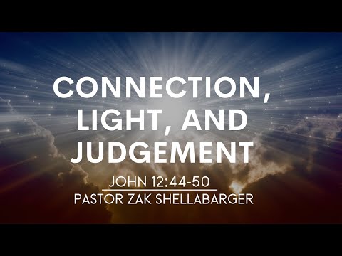 Connection, Light, and Judgement | John 12:44-50