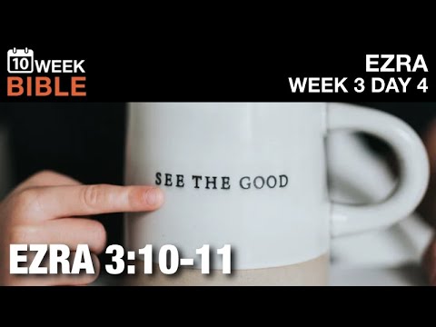 The Lord is Good  | Ezra 3:10-11 | Week 3 Day 4 Study of Ezra