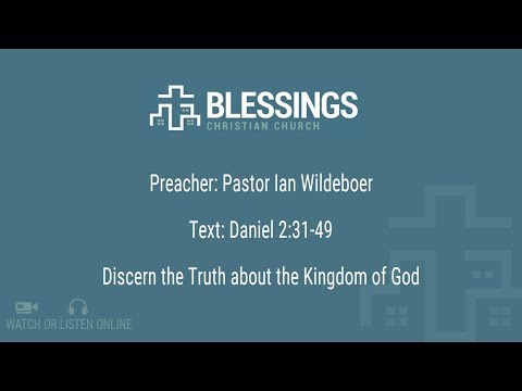Discern the Truth about the Kingdom of God - Sermon on Daniel 2:31-49