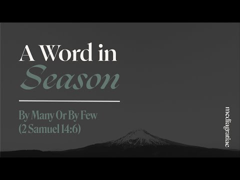 A Word in Season: By Many or by Few (2 Samuel 14:6)