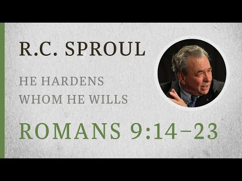 He Hardens Whom He Wills (Romans 9:14–23) — A Sermon by R.C. Sproul