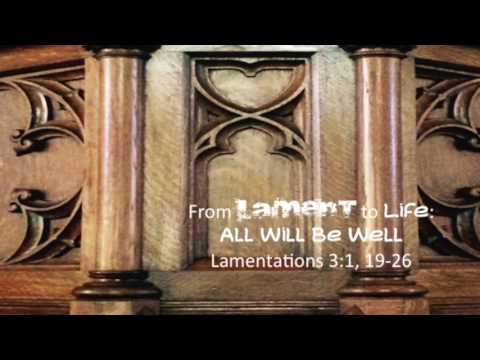 All Will Be Well PART 1 ~ Lamentations 3:1, 19-26 ~ March 19, 2017 ~ St. Peter's UCC