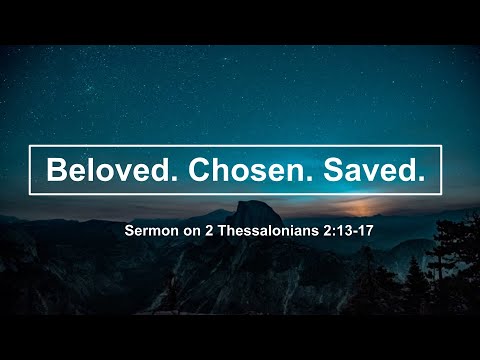 Beloved, Chosen, Saved. Sermon on 2 Thessalonians 2:13-17.