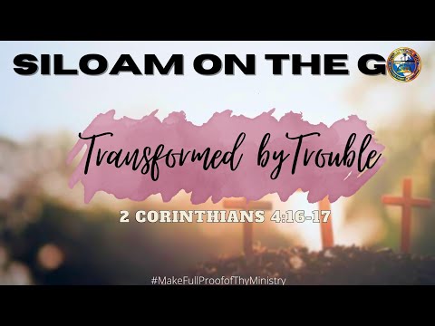 Transformed By Trouble | 2 Corinthians 4:16-17