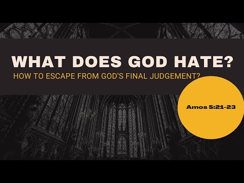 WHAT DOES GOD HATE? | How To Escape From God's Final Judgement? | Amos 5:21-23