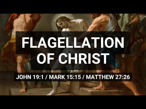 Flagellation of Christ (John 19:1 / Mark 15:15 / Matthew 27:26)