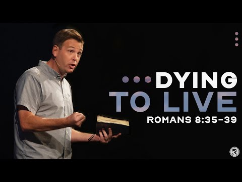 DYING TO LIVE: SUPER-CONQUERERS (Romans 8:35-39)