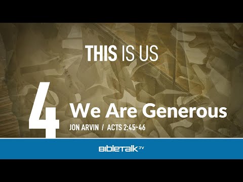 We are Generous (Acts 2:45-46) – Jon Arvin | BibleTalk.tv