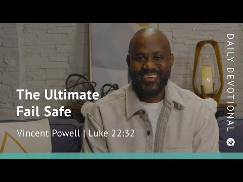 The Ultimate Fail Safe | Luke 22:32 | Our Daily Bread Video Devotional