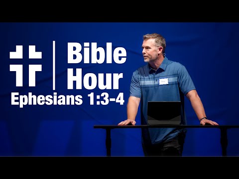 Bible Hour | Our Blessings in Christ | Ephesians 1:3-4 | Dave Jordan
