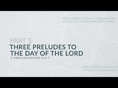 Three Preludes to the Day of the Lord | 2 Thessalonians 2:3-7