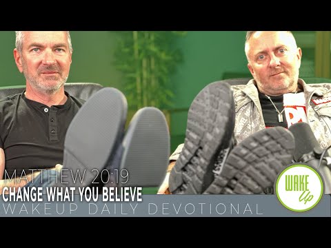 WakeUp Daily Devotional | Change what You Believe | Matthew 20:19