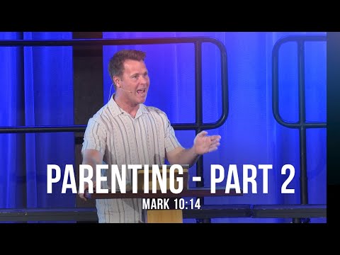 Parenting - Part 2 (Mark 10:14)