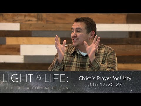 Christ's Prayer for Unity | John 17:20-23 | Josh Valdez