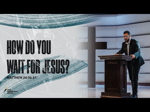 How do you wait for Jesus? - Matthew 24:36-51 - Ps. Henry Cruz