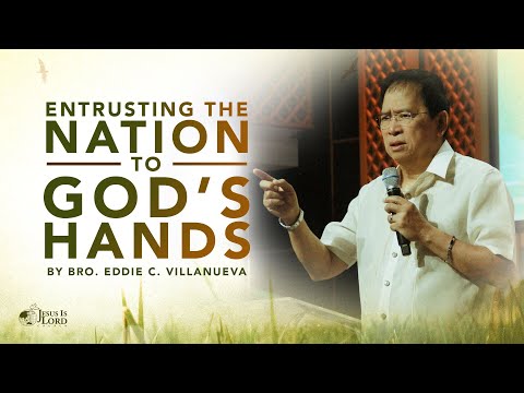 Entrusting the Nation to God’s Hands | Bro. Eddie Villanueva