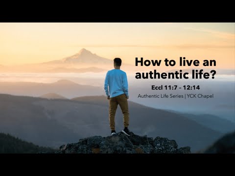 How to live an authentic life? - (Eccl 11:7 –12:14)