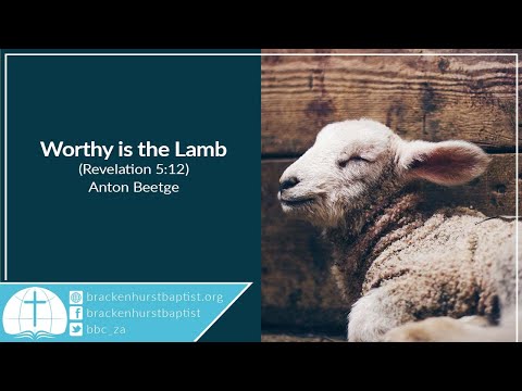 Worthy is the Lamb (Revelation 5:12)