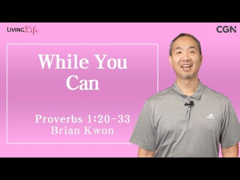 While You Can (Proverbs 1:20-33) - Living Life 10/02/2023 Daily Devotional Bible Study