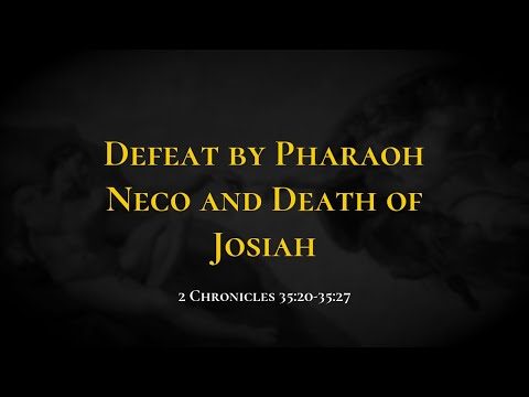 Defeat by Pharaoh Neco and Death of Josiah - Holy Bible, 2 Chronicles 35:20-35:27