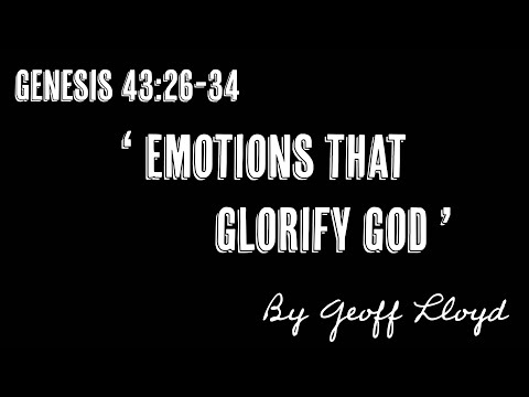 "Emotions That Glorify God", a sermon by Geoff Lloyd on Genesis 43:26-34