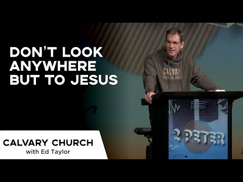 Don’t Look Anywhere But to Jesus - 2 Peter 1:1-4 - 16101